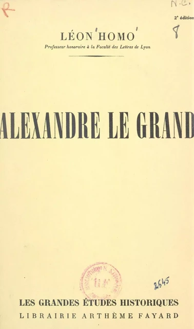 Alexandre Le Grand - Léon Homo - (Fayard) réédition numérique FeniXX