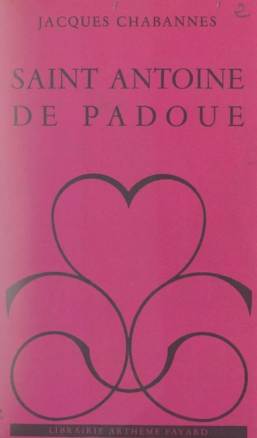 Saint Antoine de Padoue - Jacques Chabannes - (Fayard) réédition numérique FeniXX