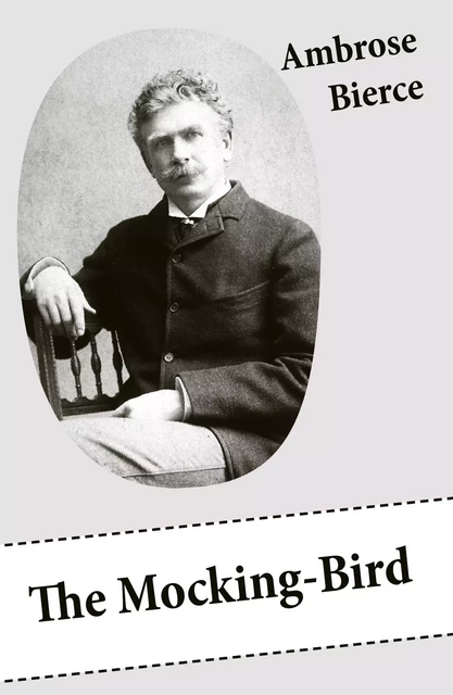 The Mocking-Bird (A Short Story From The American Civil War) - Ambrose Bierce - e-artnow