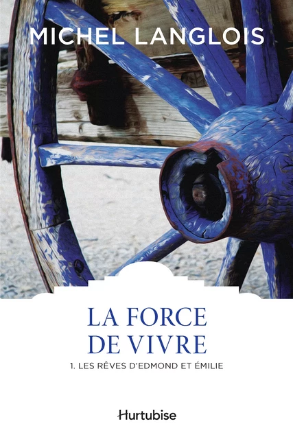 La Force de vivre T1 - Michel Langlois - Éditions Hurtubise