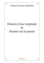 Histoire d’une turpitude & Pensées sur la pensée