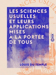 Les Sciences usuelles et leurs applications mises à la portée de tous