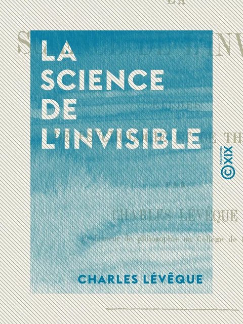 La Science de l'invisible - Charles Lévêque - Collection XIX