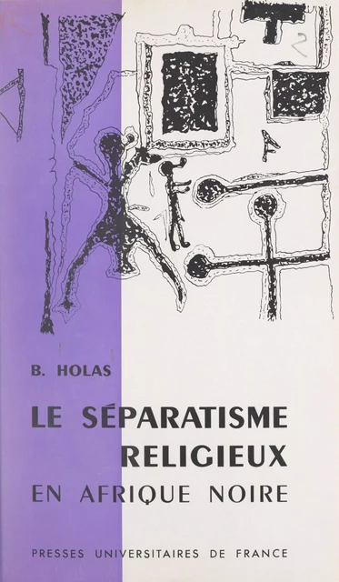 Le séparatisme religieux en Afrique noire - B. Holas - (Presses universitaires de France) réédition numérique FeniXX