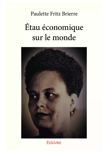 Étau économique sur le monde - Paulette Fritz Brierre - Editions Edilivre