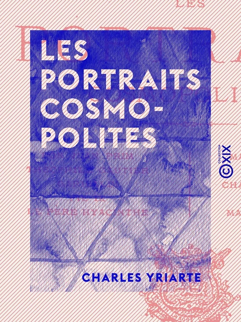 Les Portraits cosmopolites - Charles Yriarte - Collection XIX