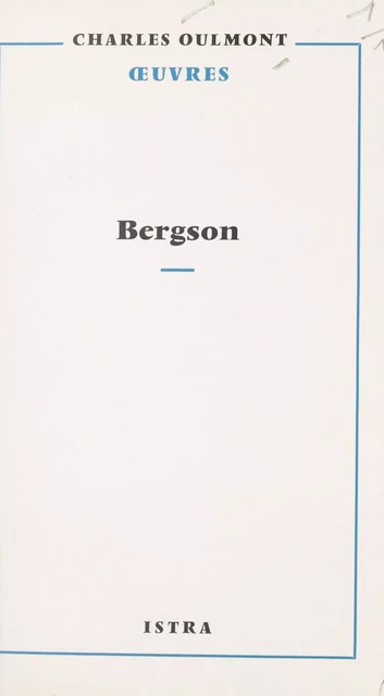 En écoutant et en lisant Bergson - Charles Oulmont - Istra (réédition numérique FeniXX)