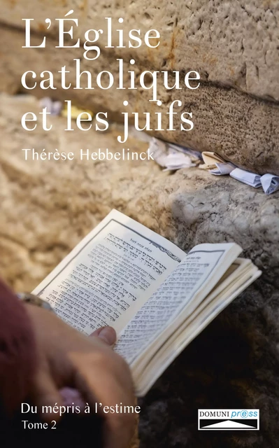 L'Eglise catholique et les juifs. Tome 2 - Thérèse Hebbelinck - Domuni-Press