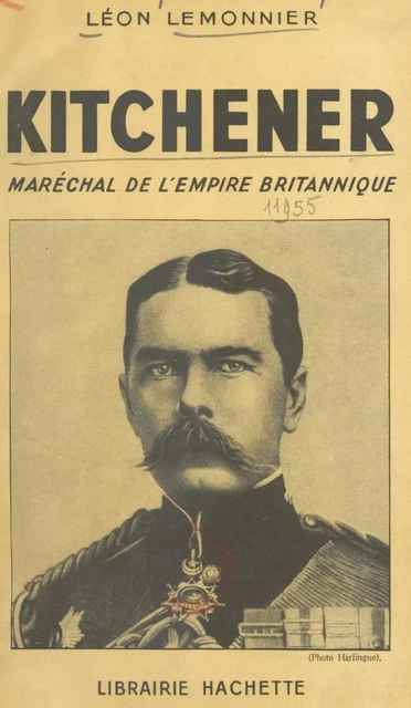 Kitchener, maréchal de l'Empire britannique - Léon Lemonnier - Hachette (réédition numérique FeniXX)