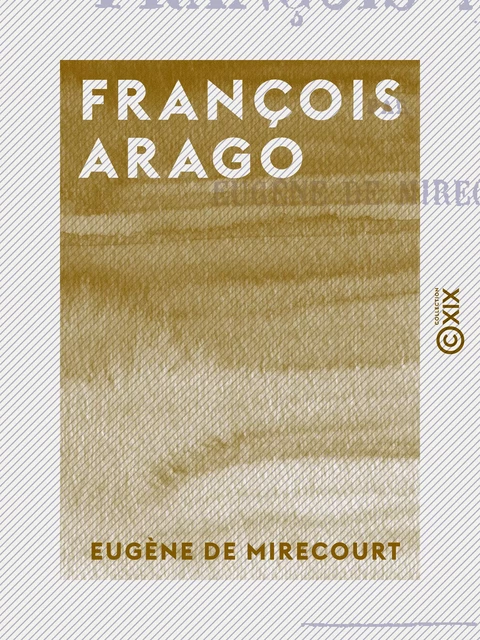 François Arago - Eugène de Mirecourt - Collection XIX