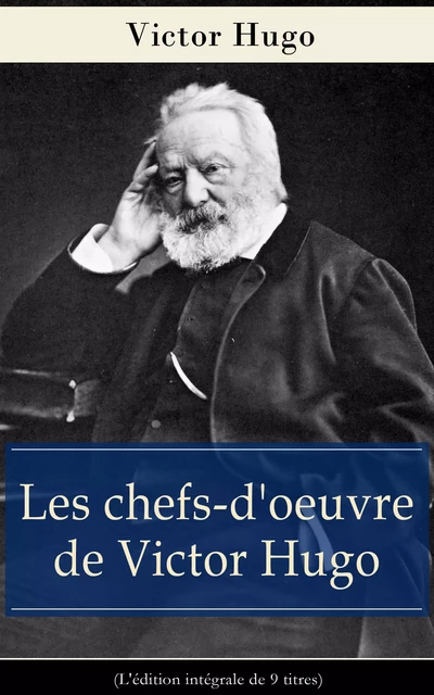 Les chefs-d'oeuvre de Victor Hugo (L'édition intégrale de 9 titres) - Victor Hugo - e-artnow