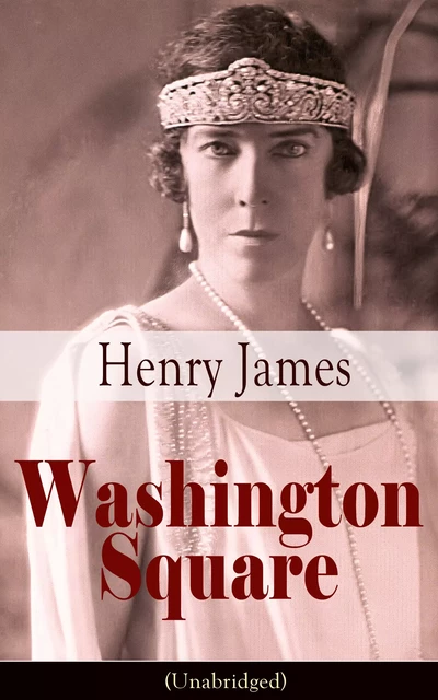 Washington Square (Unabridged) - Henry James - e-artnow