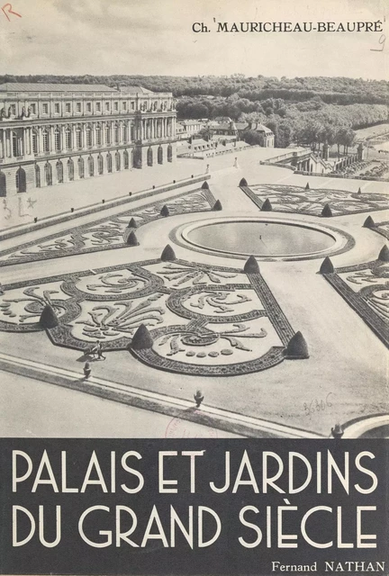 Palais et jardins du Grand Siècle - Charles Mauricheau-Beaupré - (Nathan) réédition numérique FeniXX