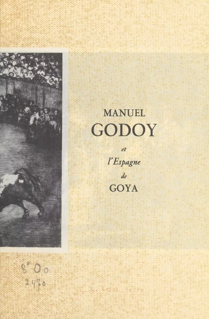 Manuel Godoy et l'Espagne de Goya - Jacques Chastenet - (Hachette) réédition numérique FeniXX