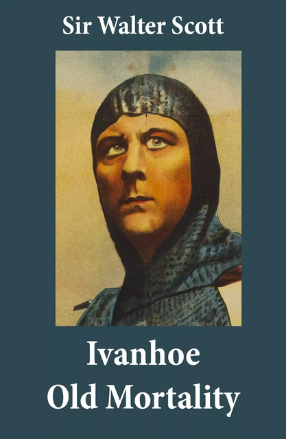 Ivanhoe + Old Mortality (Illustrated): 2 Unabridged Classics - Walter Scott - e-artnow