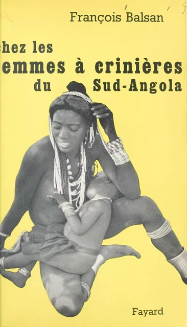 Chez les femmes à crinières du Sud-Angola - François Balsan - (Fayard) réédition numérique FeniXX