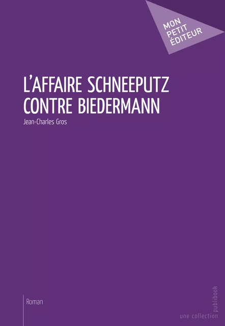 L'Affaire Schneeputz contre Biedermann - Jean-Charles Gros - Mon Petit Editeur