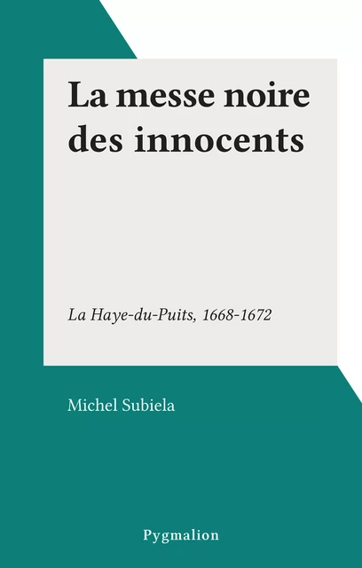 La messe noire des innocents - Michel Subiela - Pygmalion (réédition numérique FeniXX) 