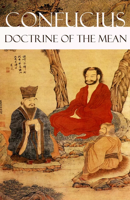 Doctrine of The Mean (or How to Achieve Equilibrium) - Confucius Confucius - e-artnow