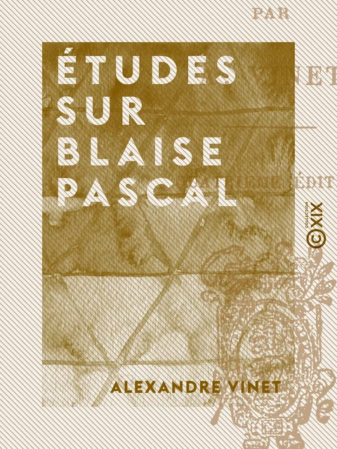 Études sur Blaise Pascal - Alexandre Vinet - Collection XIX