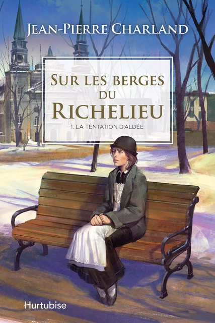 Sur les berges du Richelieu T1 - La tentation d’Aldée - Jean-Pierre Charland - Éditions Hurtubise