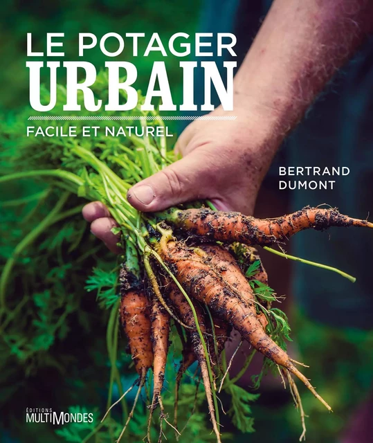 Le potager urbain, facile et naturel - Bertrand Dumont - Éditions MultiMondes