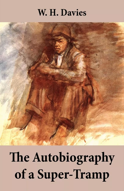 The Autobiography of a Super-Tramp (The life of William Henry Davies) - W. H. Davies - e-artnow