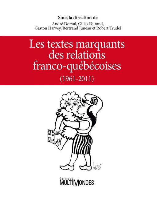 Les textes marquants des relations franco-québécoises (1961-2011) - Gaston Harvey, Bertrand Juneau, Robert Trudel - Éditions MultiMondes