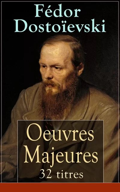 Fédor Dostoïevski: Oeuvres Majeures - 32 titres (L'édition intégrale) - Fiodor Dostoïevski - e-artnow