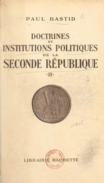 Doctrines et institutions politiques de la Seconde République (2) - Paul Bastid - Hachette (réédition numérique FeniXX)