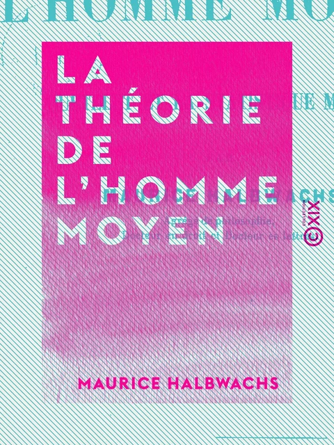 La Théorie de l'homme moyen - Maurice Halbwachs - Collection XIX