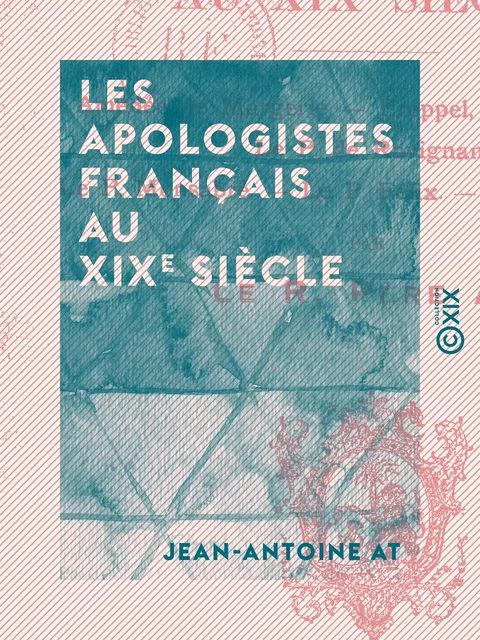 Les Apologistes français au XIXe siècle - Jean-Antoine At - Collection XIX