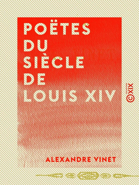 Poëtes du siècle de Louis XIV - Alexandre Vinet - Collection XIX