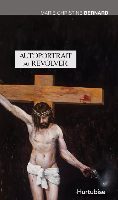 Autoportrait au revolver - Marie-Christine Bernard - Éditions Hurtubise