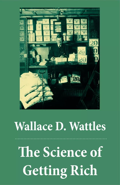 The Science of Getting Rich (The Unabridged Classic by Wallace D. Wattles) - Wallace D. Wattles - e-artnow