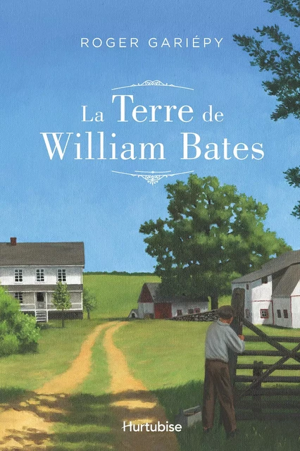 La terre de William Bates - Roger Gariépy - Éditions Hurtubise