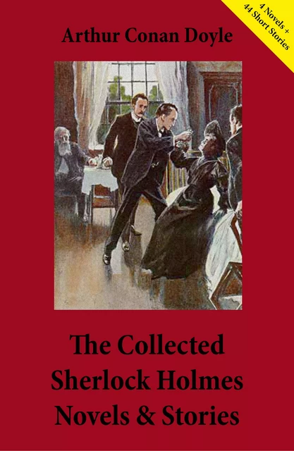 The Collected Sherlock Holmes Novels & Stories (4 Novels + 44 Short Stories) - Arthur Conan Doyle - e-artnow