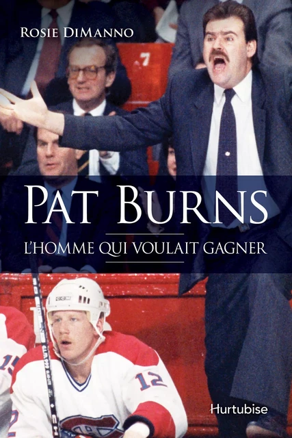 Pat Burns - Rosie DiManno - Éditions Hurtubise