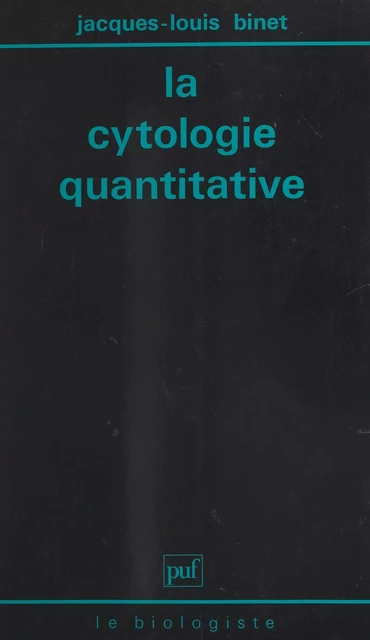 La cytologie quantitative - Jacques-Louis Binet - (Presses universitaires de France) réédition numérique FeniXX