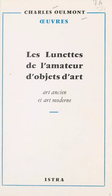 Les lunettes de l'amateur d'objets d'art - Charles Oulmont - Istra (réédition numérique FeniXX)