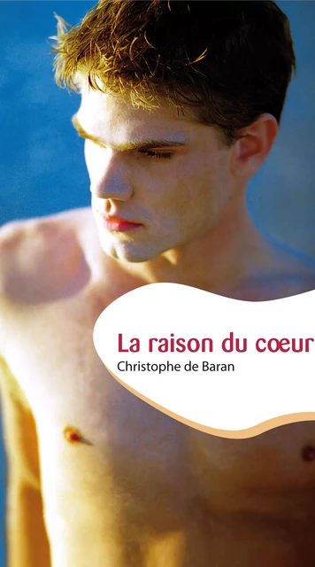 La raison du coeur (roman gay) - Christophe de Baran - Éditions Textes Gais