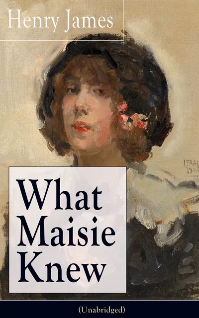 What Maisie Knew (Unabridged) - Henry James - e-artnow