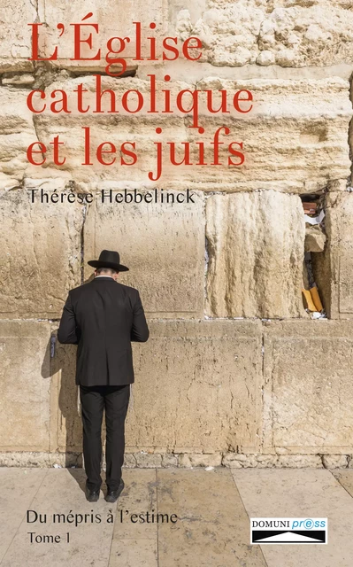 L'Eglise catholique et les juifs. Tome 1 - Thérèse Hebbelinck - Domuni-Press