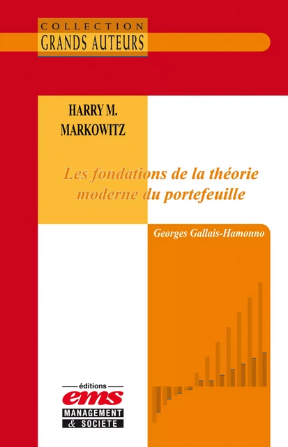 Harry M. Markowitz - Les fondations de la théorie moderne du portefeuille - Georges Gallais-Hamonno - Éditions EMS