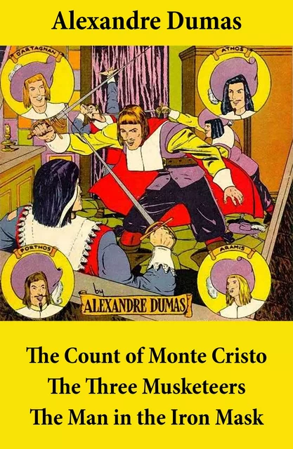 The Count of Monte Cristo + The Three Musketeers + The Man in the Iron Mask (3 Unabridged Classics) - Alexandre Dumas - e-artnow