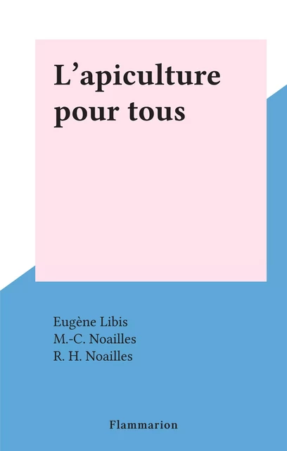 L'apiculture pour tous - Eugène Libis - Flammarion (réédition numérique FeniXX)