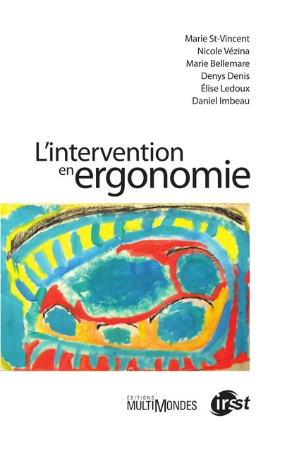 L’intervention en ergonomie - Marie St-Vincent, Nicole Vézina, Marie Bellemare, Denys Denis, Élise Ledoux, Daniel Imbeau - Éditions MultiMondes