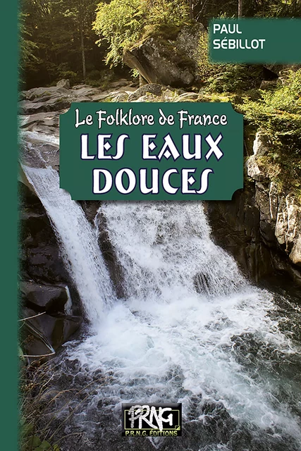 Le Folklore de France : les Eaux douces - Paul Sébillot - Editions des Régionalismes