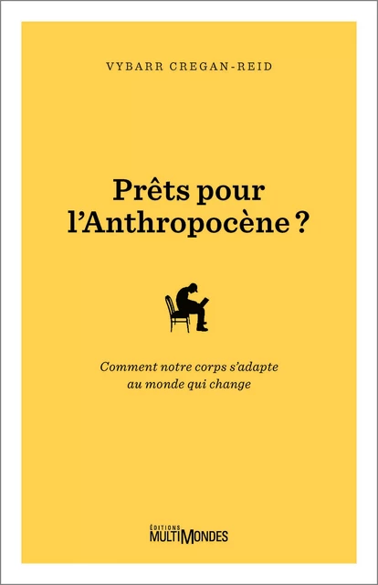 Prêts pour l'Anthropocène? - Vybarr Cregan-Reid - Éditions MultiMondes