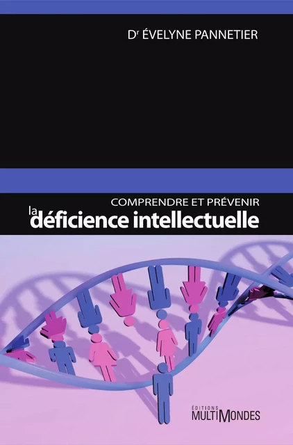 Comprendre et prévenir la déficience intellectuelle - Dr Évelyne Pannetier - Éditions MultiMondes